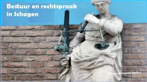 Presentatie Bestuur en Rechtspraak in Schagen